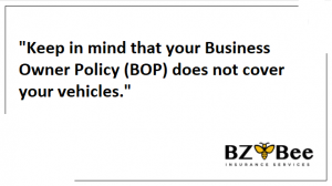 Graphic with quote that reads: "Keep in mind that your Business Owner Policy (BOP) does not cover your vehicles"